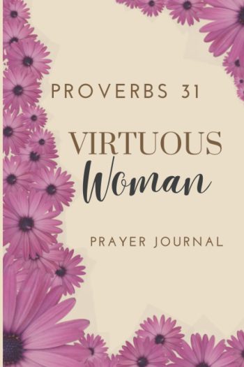 Proverbs 31 Virtuous Woman Prayer Journal: Purple Flower Styled Colorful Blank Lined Notebook